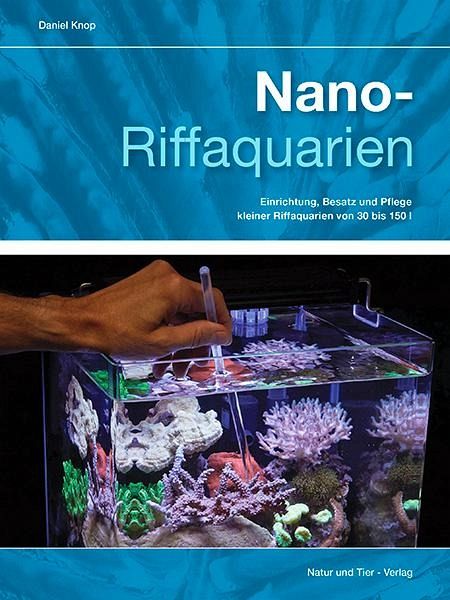 Nano-Riffaquarien Einrichtung, Besatz und Pflege kleiner Riffaquarien von 30 bis 150 L Daniel Knop (gebundenes Buch)